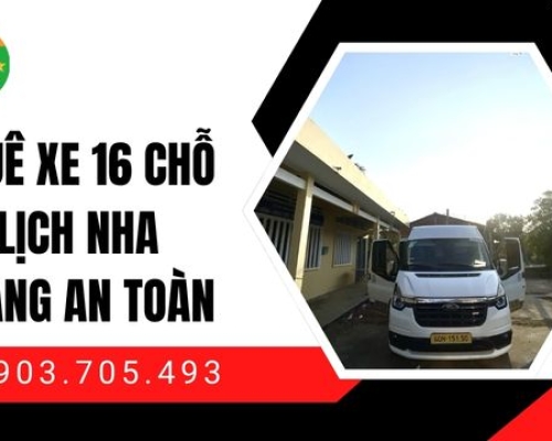 Thuê xe 16 chỗ du lịch Nha Trang an toàn