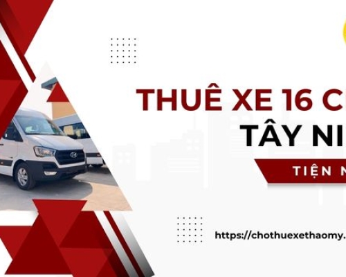Thuê xe 16 chỗ Tây Ninh tiện nghi