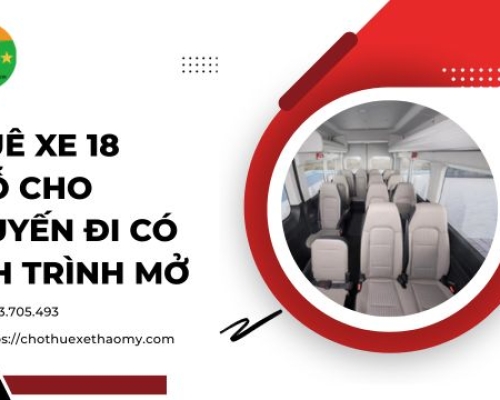Thuê xe 18 chỗ cho chuyến đi có lịch trình mở