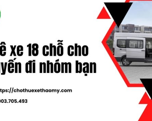 Thuê xe 18 chỗ cho chuyến đi nhóm bạn
