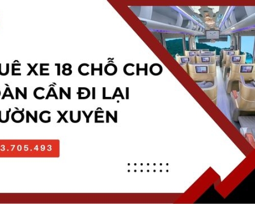 Thuê xe 18 chỗ cho đoàn cần đi lại thường xuyên
