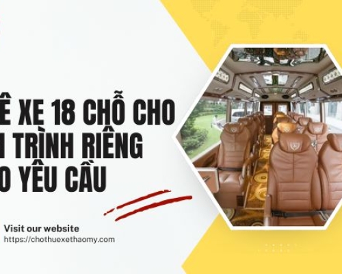 Thuê xe 18 chỗ cho lịch trình riêng theo yêu cầu
