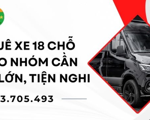 Thuê xe 18 chỗ cho nhóm cần xe lớn, tiện nghi