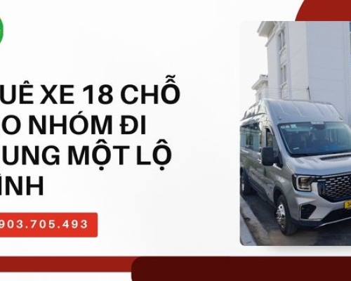Thuê xe 18 chỗ cho nhóm đi chung một lộ trình