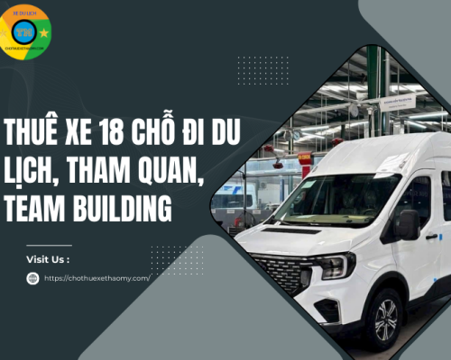 Thuê xe 18 chỗ đi du lịch, tham quan, team building
