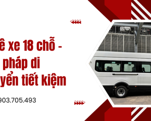 Thuê xe 18 chỗ - Giải pháp di chuyển tiết kiệm