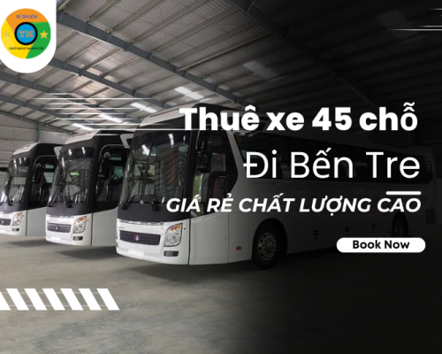 Thuê Xe 45 Chỗ Đi Bến Tre Giá Rẻ Chất Lượng Cao