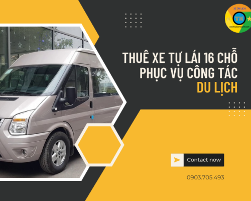 Thuê xe tự lái 16 chỗ phục vụ công tác, du lịch