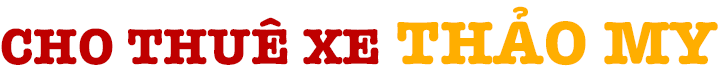 DỊCH VỤ CHO THUÊ XE THẢO MY