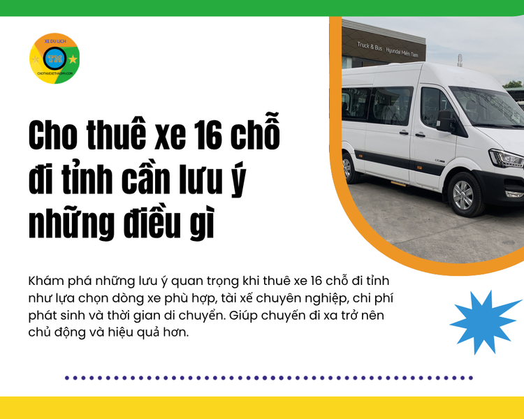 Cho Thuê Xe 16 Chỗ Đi Tỉnh Cần Lưu Ý Những Điều Gì