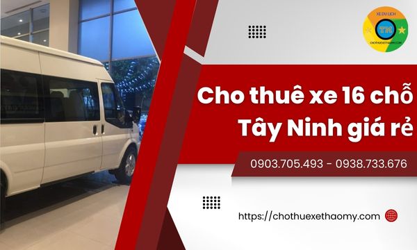 Cho thuê xe 16 chỗ Tây Ninh giá rẻ