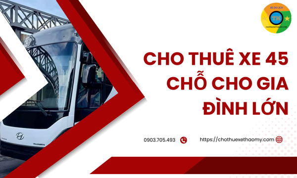 Cho thuê xe 45 chỗ cho gia đình lớn
