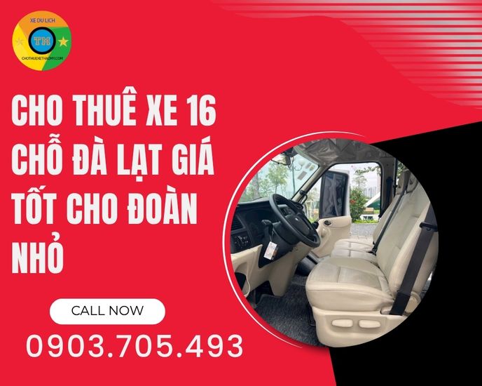 Cho Thuê Xe 16 Chỗ Đà Lạt Giá Tốt Cho Đoàn Nhỏ – Trải Nghiệm Không Gian Rộng Rãi, Tiết Kiệm Chi Phí