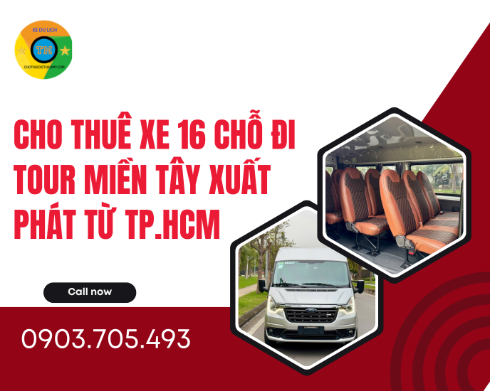 Cho Thuê Xe 16 Chỗ Đi Tour Miền Tây Từ TP.HCM