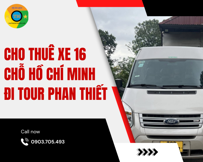 Cho Thuê Xe 16 Chỗ Hồ Chí Minh Đi Tour Phan Thiết