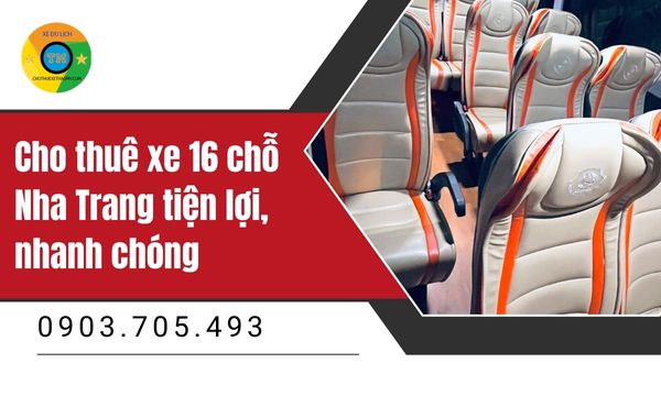 Cho thuê xe 16 chỗ Nha Trang tiện lợi, nhanh chóng