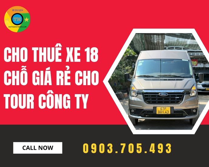 Cho thuê xe 18 chỗ giá rẻ cho tour công ty uy tín chuyên nghiệp