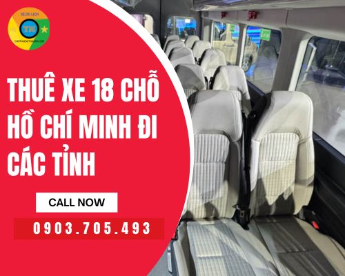 Cho Thuê Xe 18 Chỗ Hồ Chí Minh Đi Các Tỉnh – Dịch Vụ Vận Tải Đời Mới, Sạch Đẹp