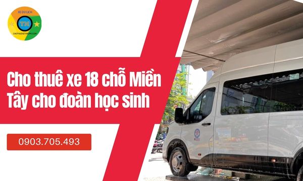 Cho thuê xe 18 chỗ Miền Tây cho đoàn học sinh