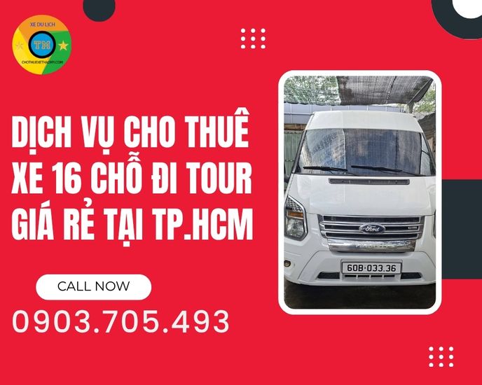 Dịch Vụ Cho Thuê Xe 16 Chỗ Đi Tour Giá Rẻ Tại TP.HCM – Lựa Chọn Hoàn Hảo Cho Mọi Chuyến Đi