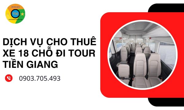 Dịch vụ cho thuê xe 18 chỗ đi tour Tiền Giang