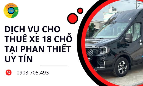 Dịch vụ cho thuê xe 18 chỗ tại Phan Thiết uy tín