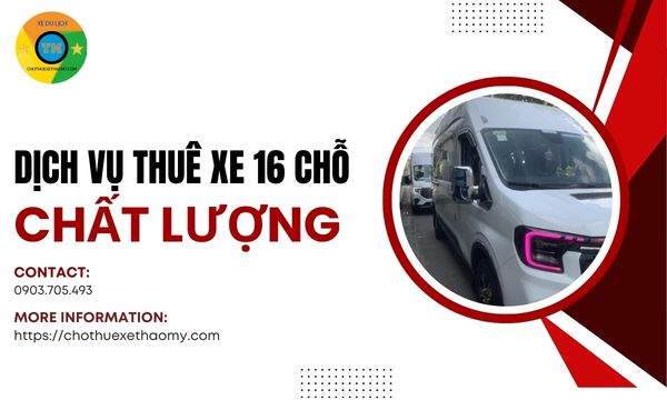 Dịch vụ thuê xe 16 chỗ chất lượng