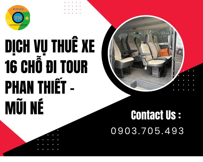 Dịch Vụ Thuê Xe 16 Chỗ Đi Tour Phan Thiết – Mũi Né An Toàn, Tiện Nghi & Giá Tốt Nhất