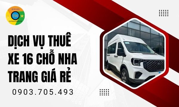 Dịch vụ thuê xe 16 chỗ Nha Trang giá rẻ