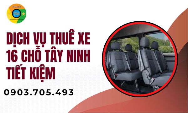 Dịch vụ thuê xe 16 chỗ Tây Ninh tiết kiệm