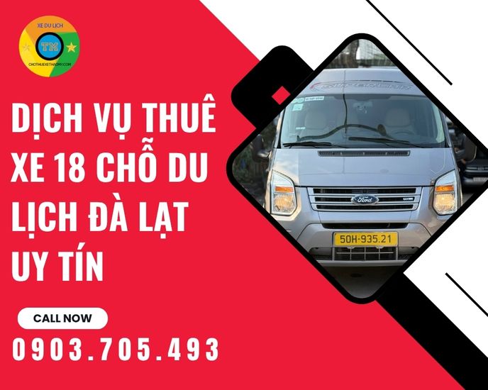 Dịch Vụ Thuê Xe 18 Chỗ Du Lịch Đà Lạt Uy Tín – Hành Trình An Toàn Và Thư Thái Cho Đoàn Khách