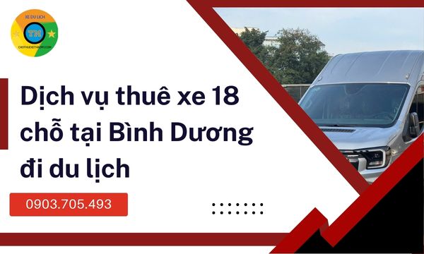 Dịch vụ thuê xe 18 chỗ tại Bình Dương đi du lịch