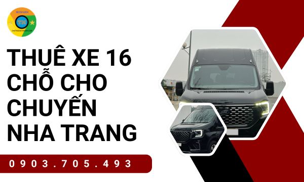 Thuê Xe 16 Chỗ Cho Chuyến Nha Trang Hoàn Hảo