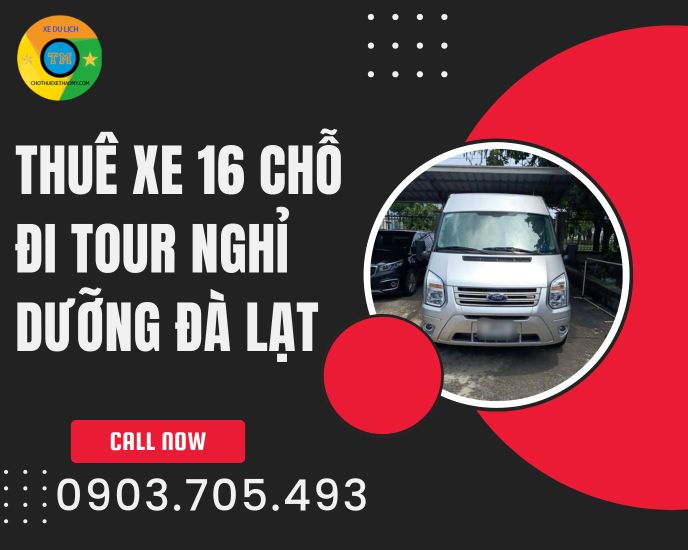 Cho Thuê Xe 16 Chỗ Đi Tour Nghỉ Dưỡng Đà Lạt – Hành Trình Chữa Lành, Riêng Tư & Đẳng Cấp