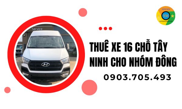 Thuê xe 16 chỗ Tây Ninh cho nhóm đông