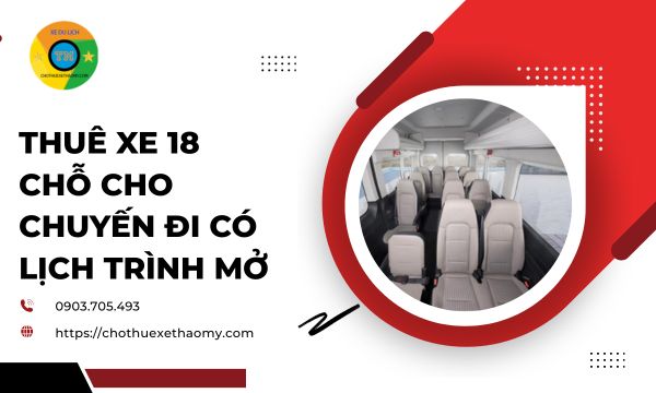 Thuê xe 18 chỗ cho chuyến đi có lịch trình mở