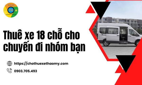 Thuê xe 18 chỗ cho chuyến đi nhóm bạn