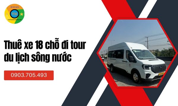 Thuê xe 18 chỗ đi tour du lịch sông nước