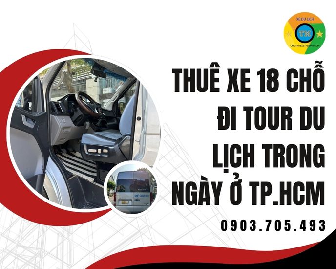 Thuê Xe 18 Chỗ Đi Tour Du Lịch Trong Ngày Ở TP.HCM – Trải Nghiệm Hành Trình Năng Động Và Tiện Nghi