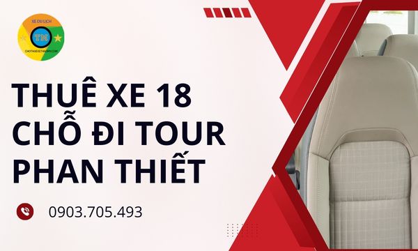 Thuê xe 18 chỗ đi tour Phan Thiết