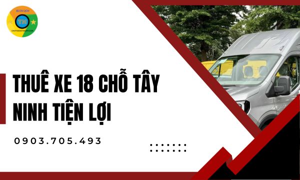 Thuê xe 18 chỗ Tây Ninh tiện lợi
