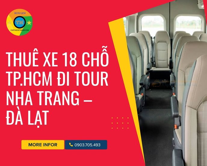 Thuê Xe 18 Chỗ TP.HCM Đi Tour Nha Trang – Đà Lạt: Lựa Chọn Hoàn Hảo Cho Hành Trình Lên Rừng Xuống Biển