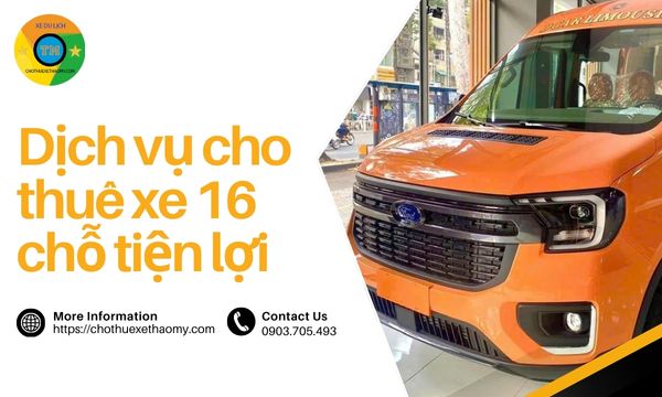 Dịch vụ cho thuê xe 16 chỗ tiện lợi