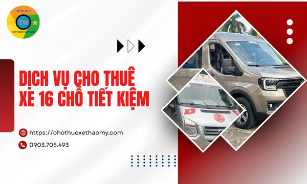 Dịch vụ cho thuê xe 16 chỗ tiết kiệm