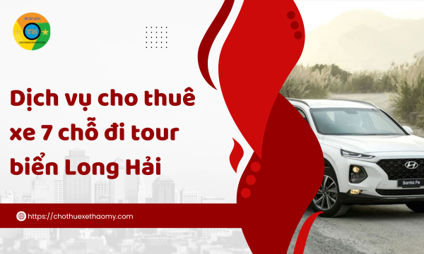 Dịch vụ cho thuê xe 7 chỗ đi tour biển Long Hải
