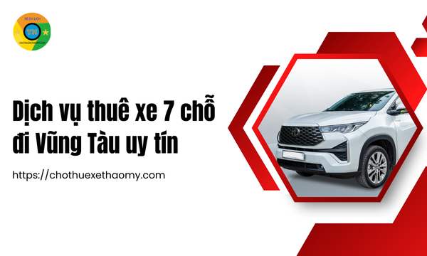 Dịch vụ thuê xe 7 chỗ đi Vũng Tàu uy tín