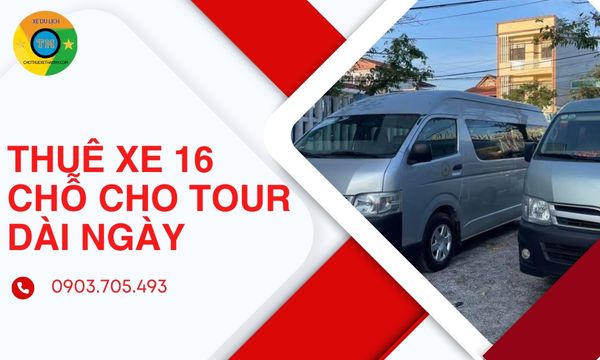 Thuê xe 16 chỗ cho tour dài ngày