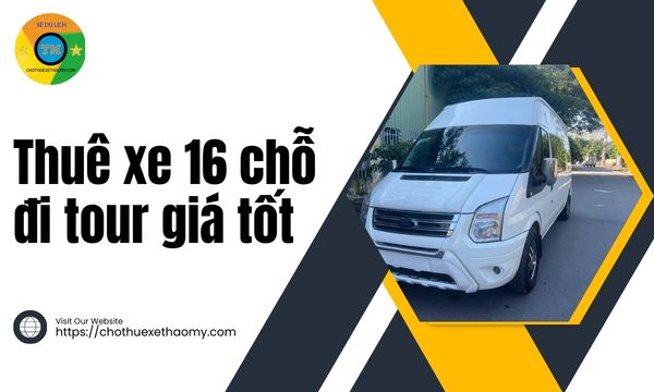 Thuê xe 16 chỗ đi tour giá tốt