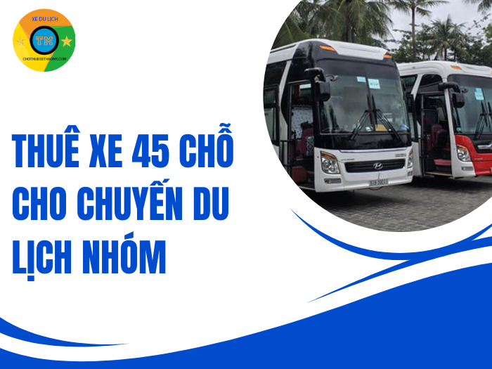 Thuê xe 45 chỗ cho chuyến du lịch nhóm