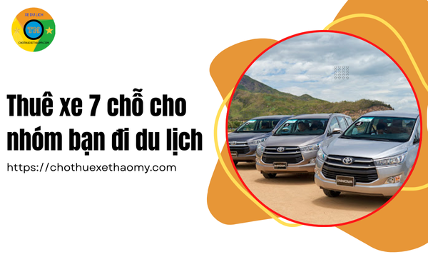 Thuê xe 7 chỗ cho nhóm bạn đi du lịch